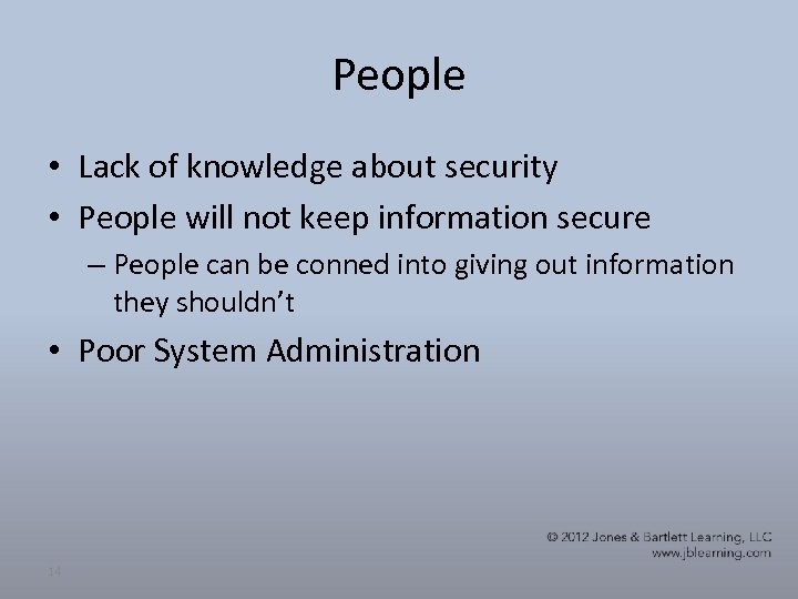 People • Lack of knowledge about security • People will not keep information secure