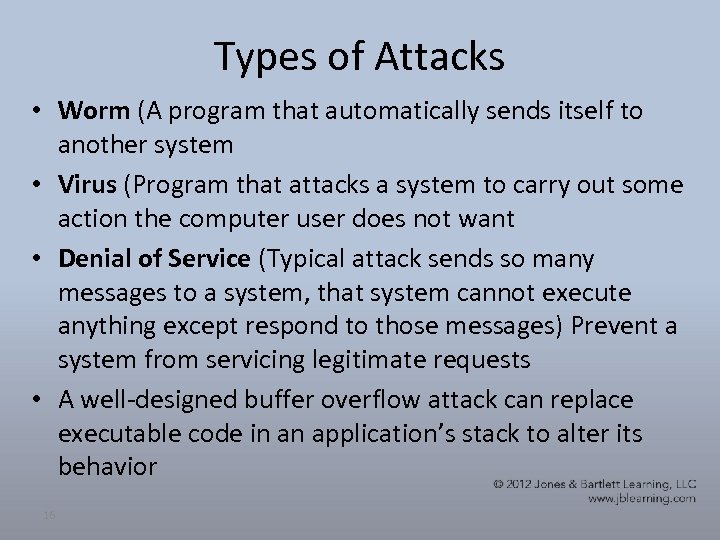 Types of Attacks • Worm (A program that automatically sends itself to another system