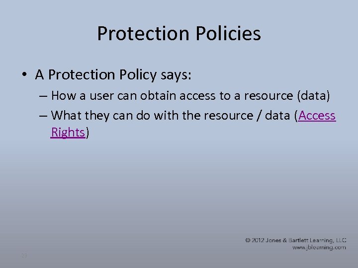 Protection Policies • A Protection Policy says: – How a user can obtain access