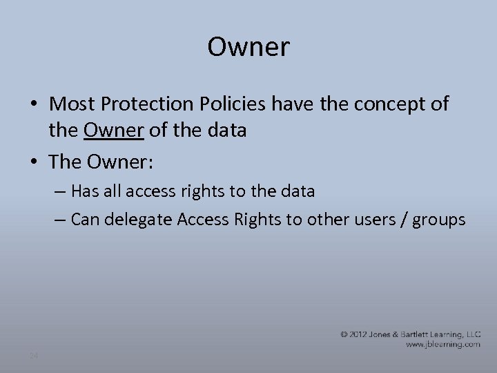 Owner • Most Protection Policies have the concept of the Owner of the data