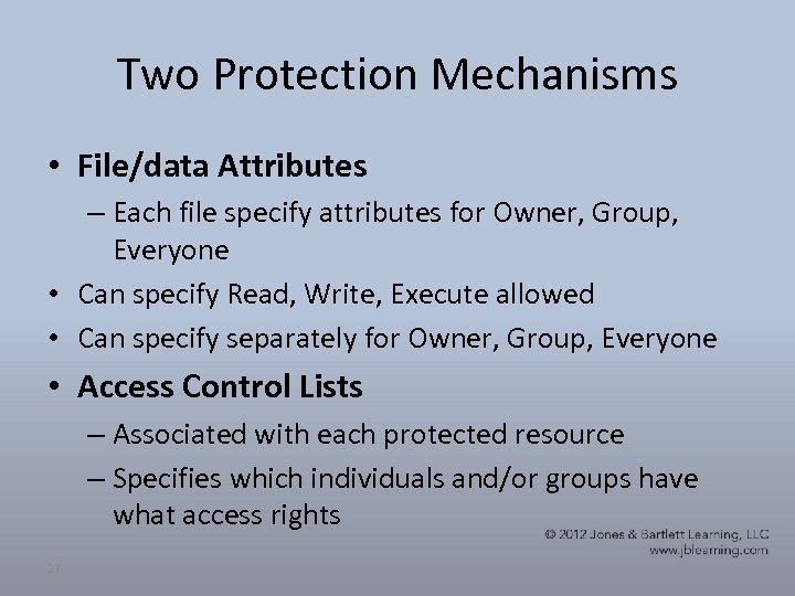 Two Protection Mechanisms • File/data Attributes – Each file specify attributes for Owner, Group,