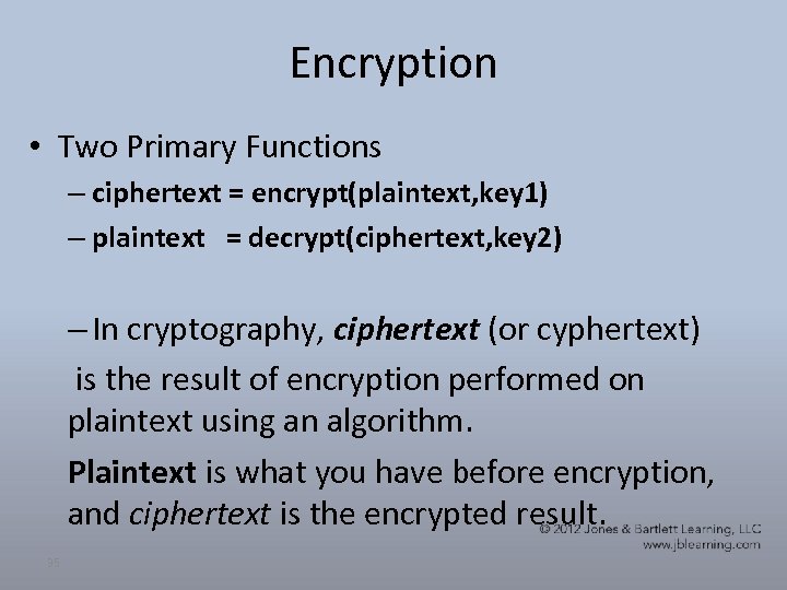 Encryption • Two Primary Functions – ciphertext = encrypt(plaintext, key 1) – plaintext =