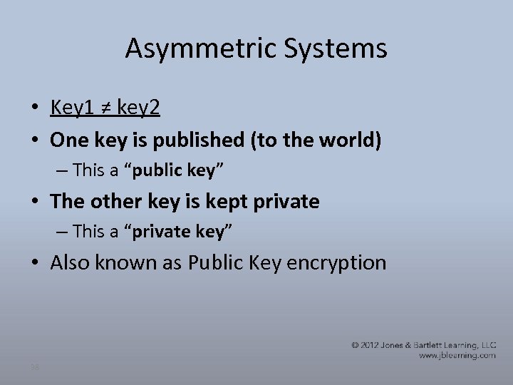 Asymmetric Systems • Key 1 ≠ key 2 • One key is published (to