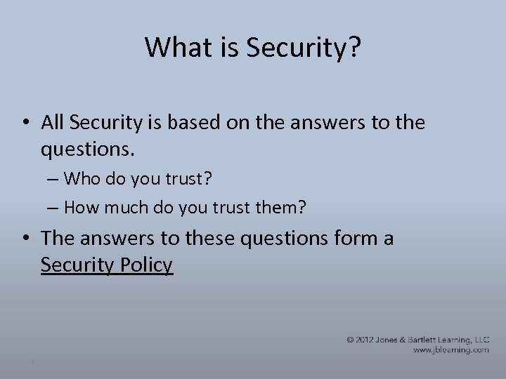 What is Security? • All Security is based on the answers to the questions.