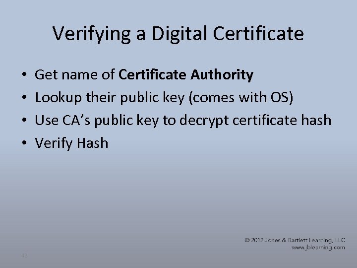 Verifying a Digital Certificate • • 42 Get name of Certificate Authority Lookup their