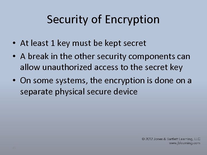 Security of Encryption • At least 1 key must be kept secret • A