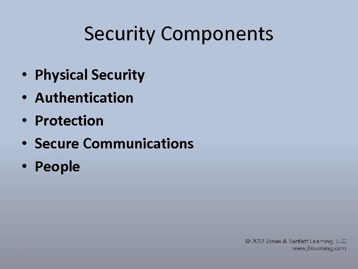 Security Components • • • 5 Physical Security Authentication Protection Secure Communications People 