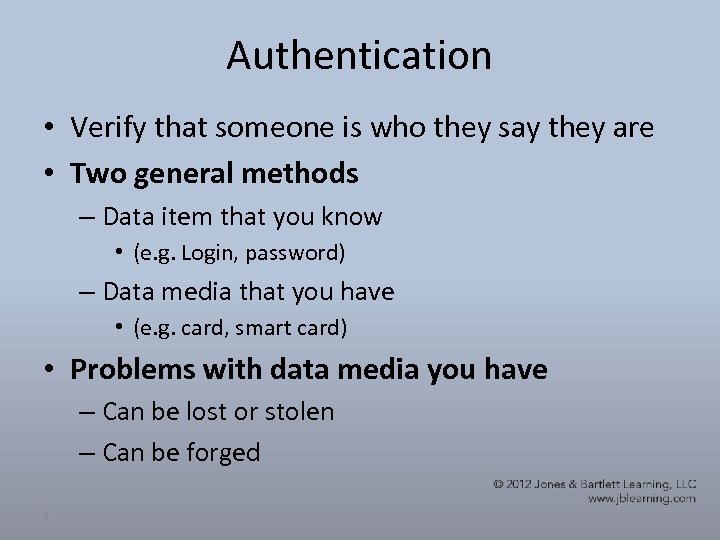 Authentication • Verify that someone is who they say they are • Two general