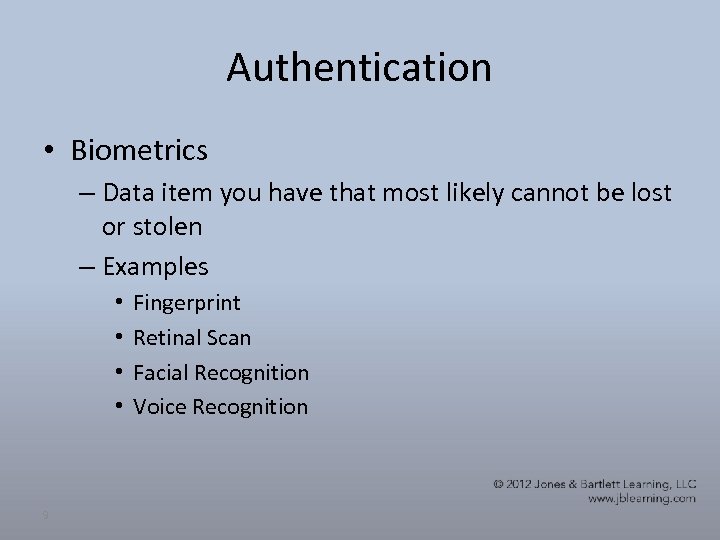 Authentication • Biometrics – Data item you have that most likely cannot be lost