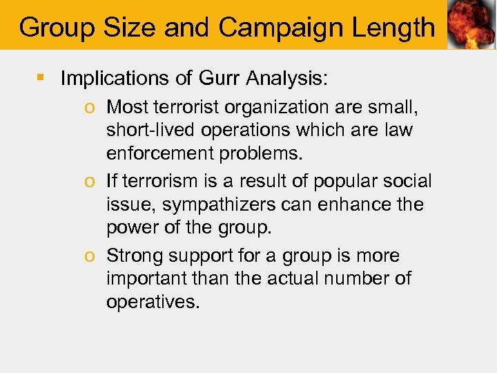 Group Size and Campaign Length § Implications of Gurr Analysis: o Most terrorist organization