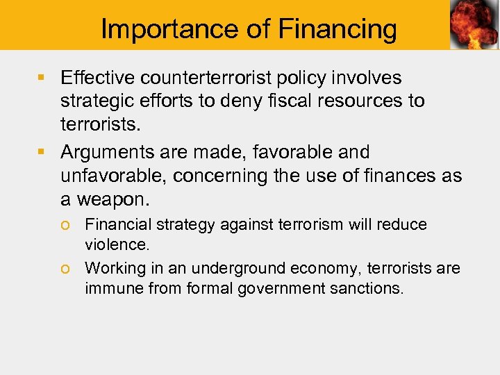 Importance of Financing § Effective counterterrorist policy involves strategic efforts to deny fiscal resources