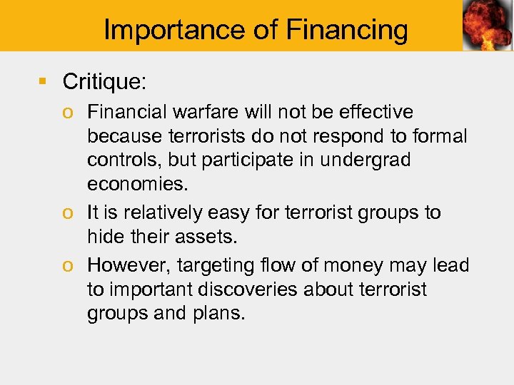 Importance of Financing § Critique: o Financial warfare will not be effective because terrorists