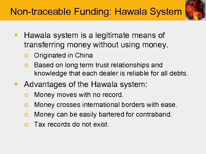 Non-traceable Funding: Hawala System § Hawala system is a legitimate means of transferring money