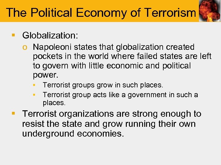 The Political Economy of Terrorism § Globalization: o Napoleoni states that globalization created pockets