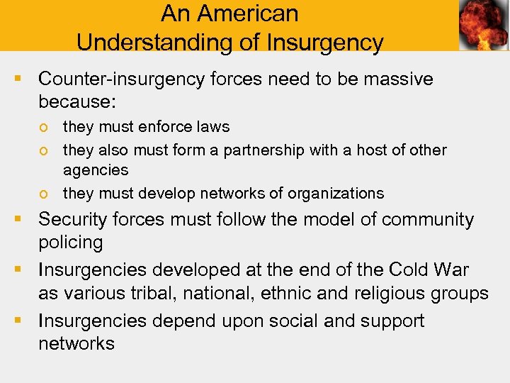 An American Understanding of Insurgency § Counter-insurgency forces need to be massive because: o