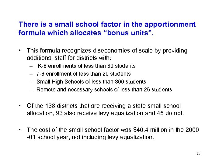 There is a small school factor in the apportionment formula which allocates “bonus units”.