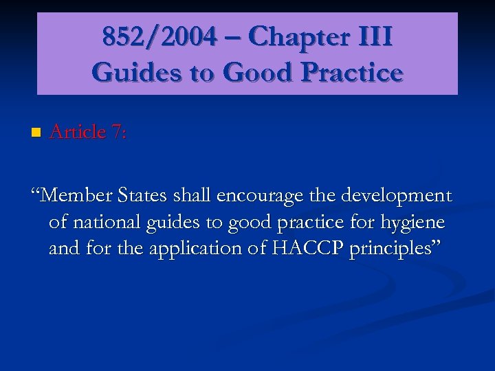 852/2004 – Chapter III Guides to Good Practice n Article 7: “Member States shall