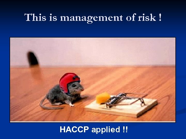This is management of risk ! HACCP applied !! 