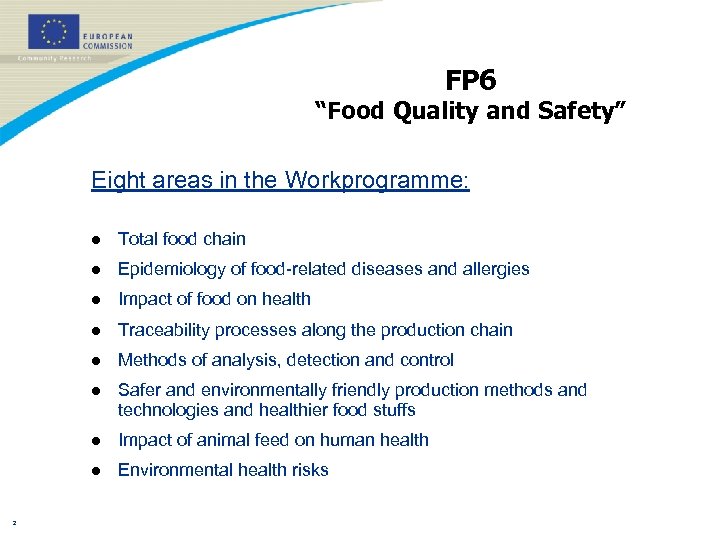 FP 6 “Food Quality and Safety” Eight areas in the Workprogramme: l l Epidemiology