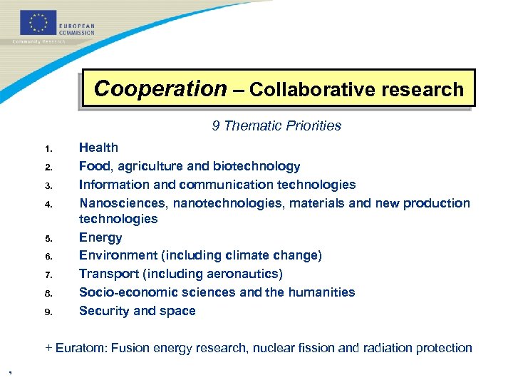 Cooperation – Collaborative research 9 Thematic Priorities 1. 2. 3. 4. 5. 6. 7.