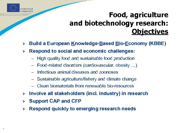Food, agriculture and biotechnology research: Objectives Ø Build a European Knowledge-Based Bio-Economy (KBBE) Ø