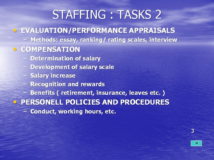 STAFFING : TASKS 2 • EVALUATION/PERFORMANCE APPRAISALS – Methods: essay, ranking/ rating scales, interview