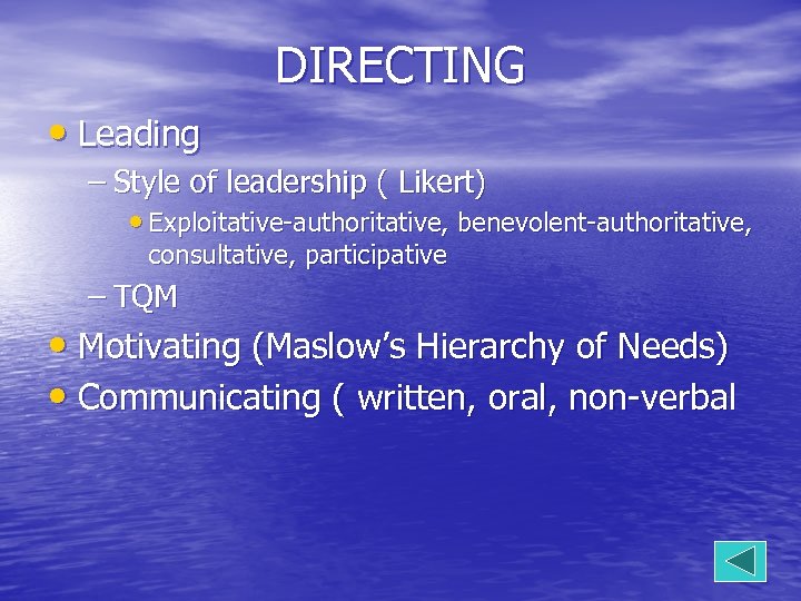 DIRECTING • Leading – Style of leadership ( Likert) • Exploitative-authoritative, benevolent-authoritative, consultative, participative