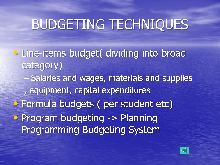 BUDGETING TECHNIQUES • Line-items budget( dividing into broad category) – Salaries and wages, materials