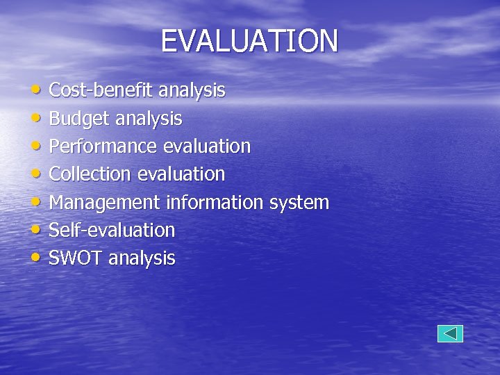 EVALUATION • Cost-benefit analysis • Budget analysis • Performance evaluation • Collection evaluation •