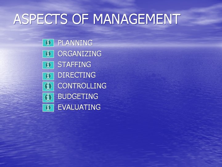 ASPECTS OF MANAGEMENT PLANNING ORGANIZING STAFFING DIRECTING CONTROLLING BUDGETING EVALUATING 
