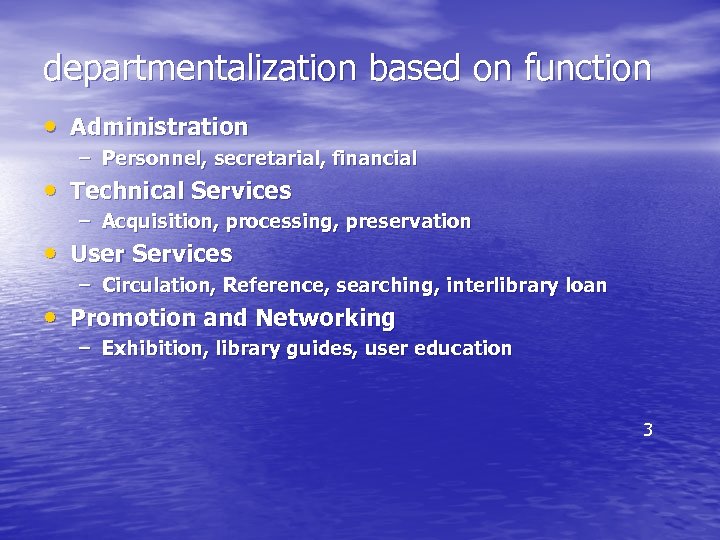 departmentalization based on function • Administration – Personnel, secretarial, financial • Technical Services –