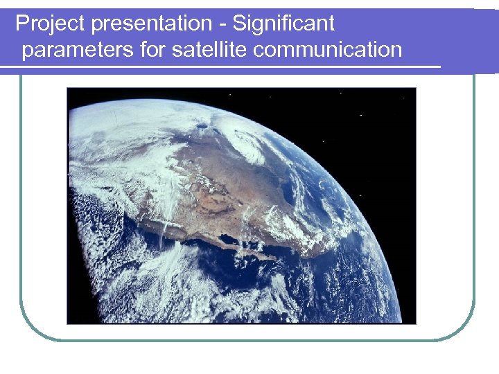 Project presentation - Significant parameters for satellite communication 