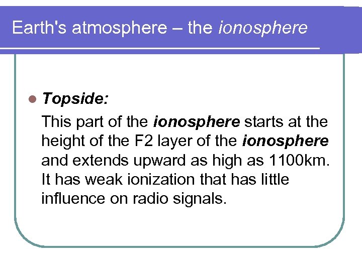 Earth's atmosphere – the ionosphere l Topside: This part of the ionosphere starts at