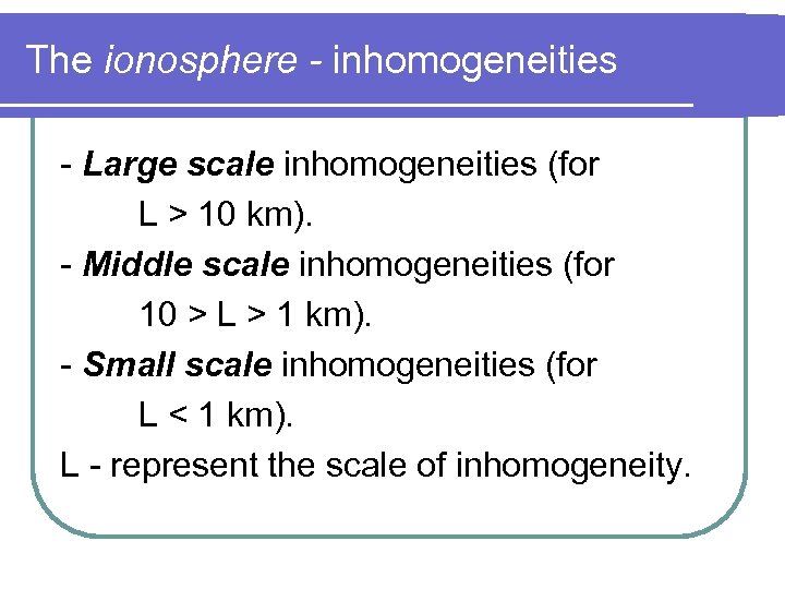 The ionosphere - inhomogeneities - Large scale inhomogeneities (for L > 10 km). -