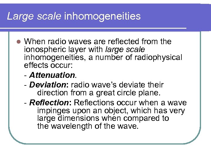 Large scale inhomogeneities l When radio waves are reflected from the ionospheric layer with