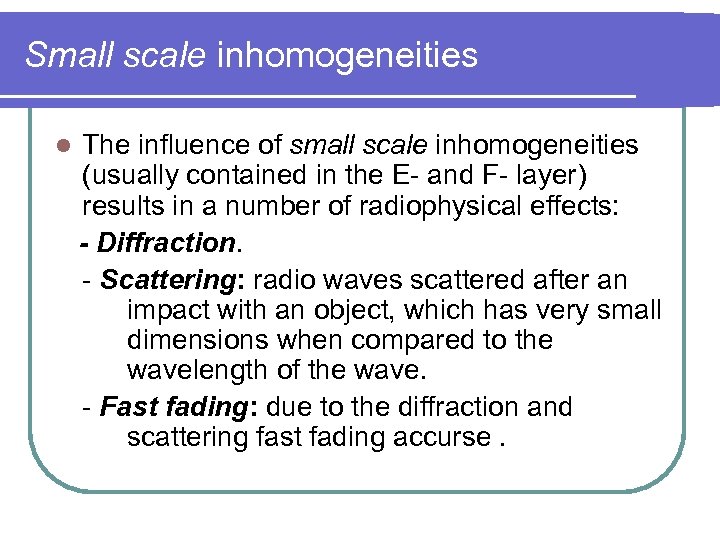 Small scale inhomogeneities l The influence of small scale inhomogeneities (usually contained in the