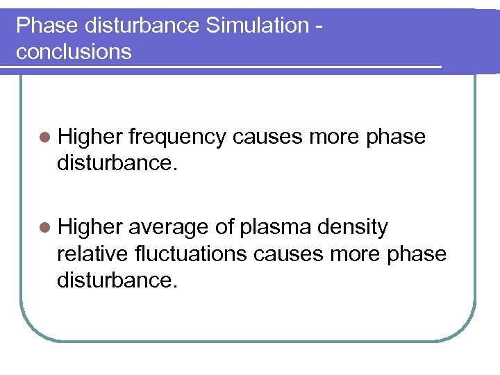 Phase disturbance Simulation conclusions l Higher frequency causes more phase disturbance. l Higher average