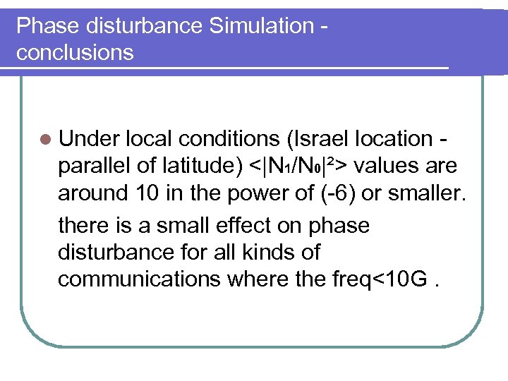 Phase disturbance Simulation conclusions l Under local conditions (Israel location parallel of latitude) <|N