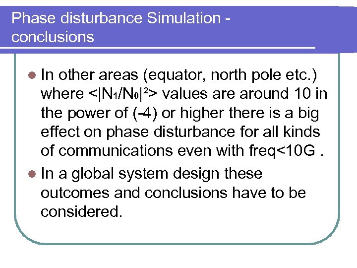 Phase disturbance Simulation conclusions l In other areas (equator, north pole etc. ) where