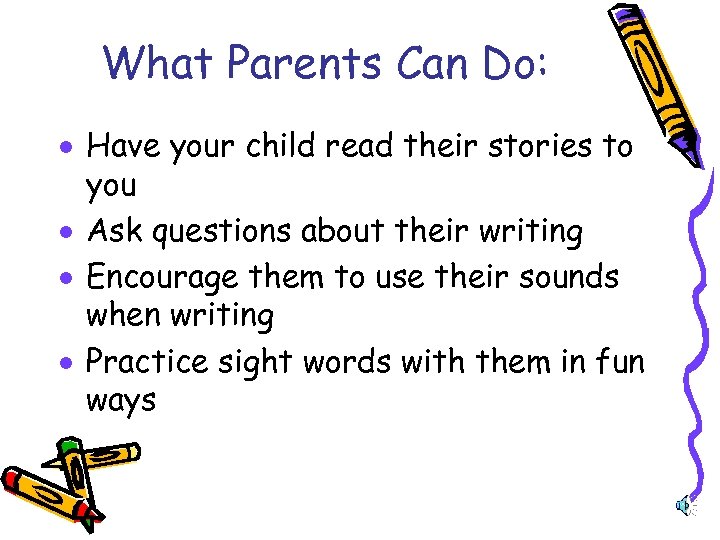What Parents Can Do: · Have your child read their stories to you ·