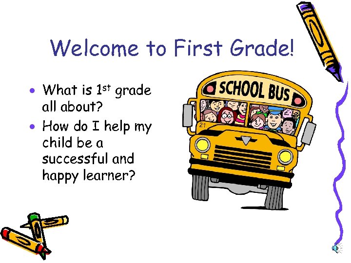 Welcome to First Grade! · What is 1 st grade all about? · How