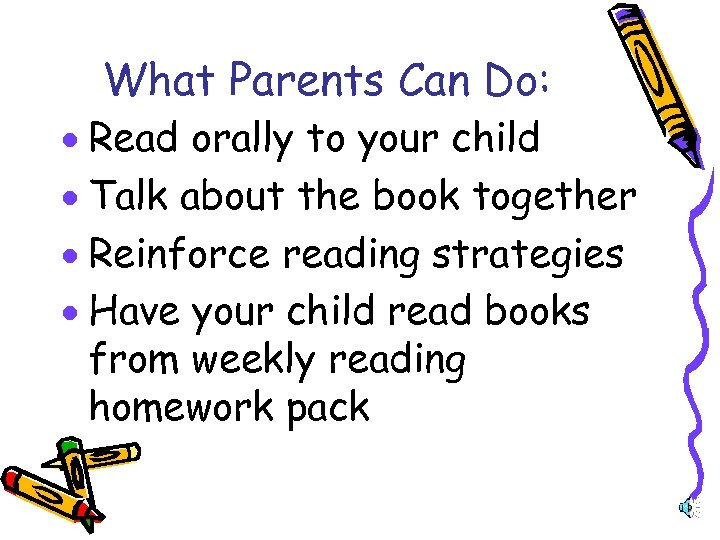 What Parents Can Do: · Read orally to your child · Talk about the