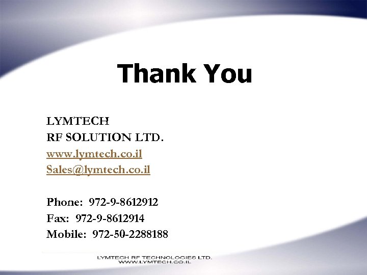 Thank You LYMTECH RF SOLUTION LTD. www. lymtech. co. il Sales@lymtech. co. il Phone: