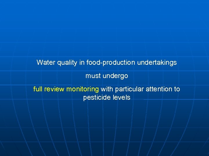 Water quality in food-production undertakings must undergo full review monitoring with particular attention to