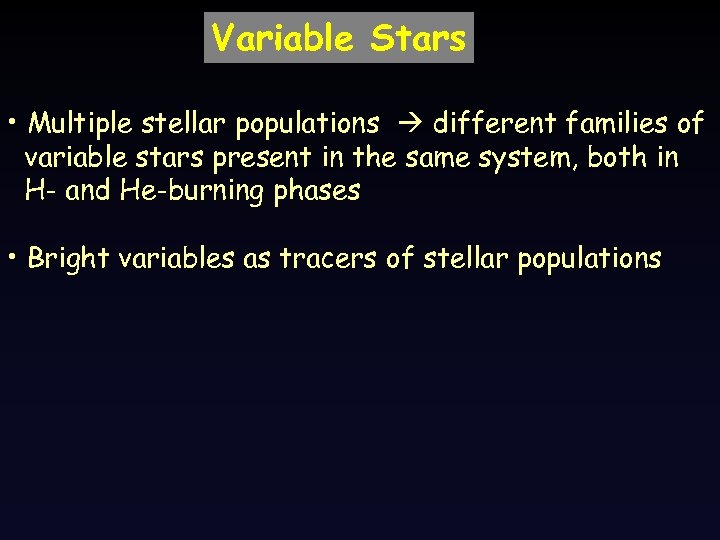 Variable Stars • Multiple stellar populations different families of variable stars present in the