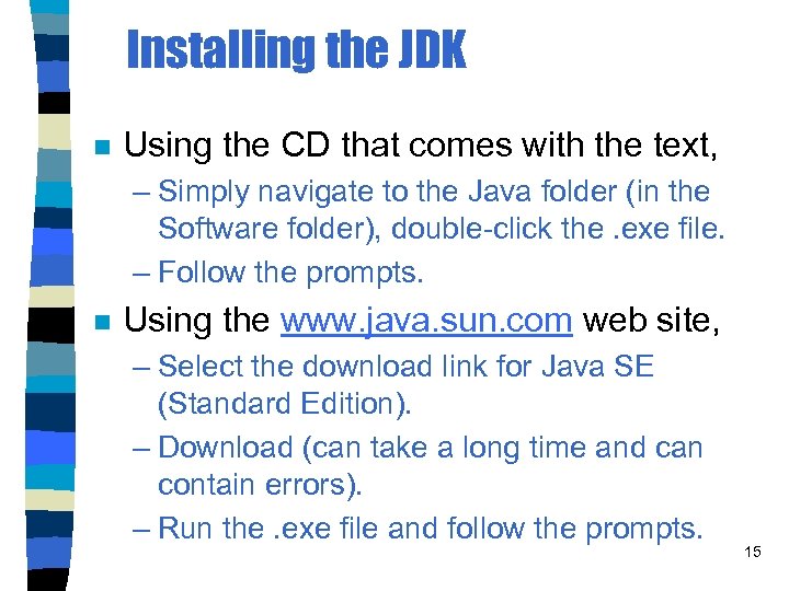 Installing the JDK n Using the CD that comes with the text, – Simply