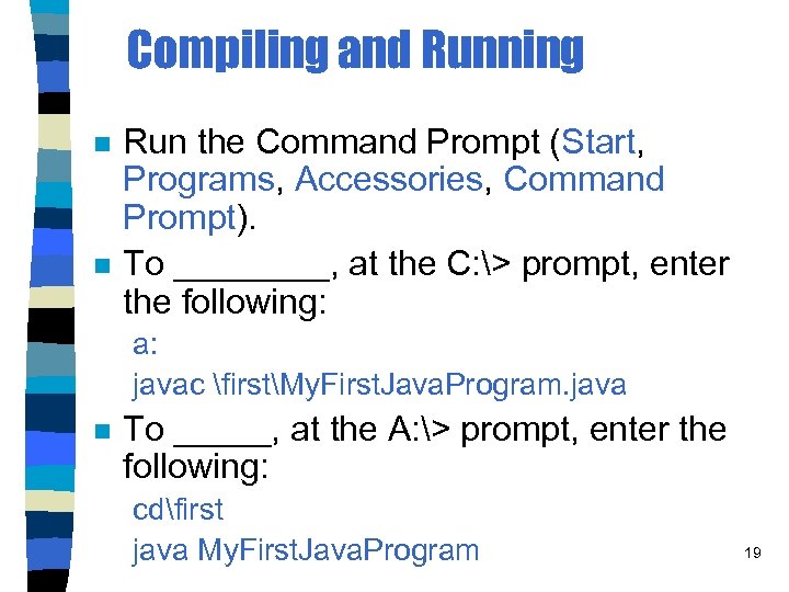 Compiling and Running n n Run the Command Prompt (Start, Programs, Accessories, Command Prompt).