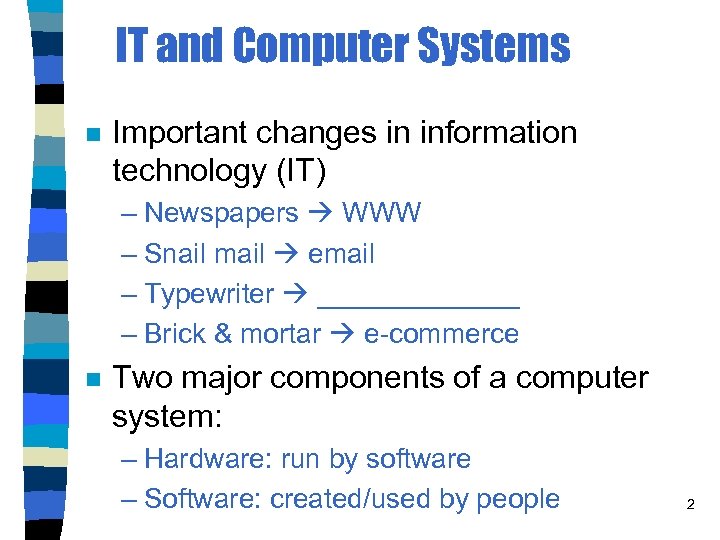 IT and Computer Systems n Important changes in information technology (IT) – Newspapers WWW