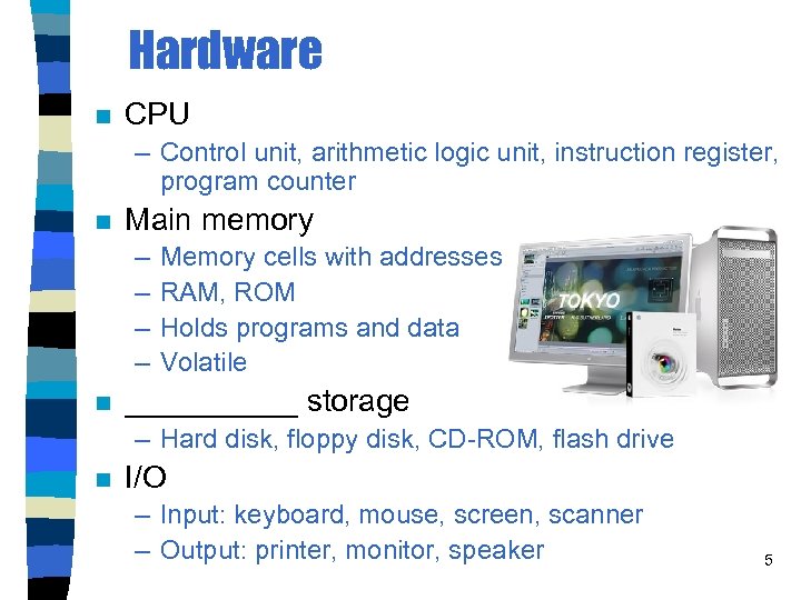 Hardware n CPU – Control unit, arithmetic logic unit, instruction register, program counter n