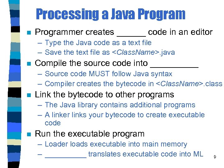 Processing a Java Program n Programmer creates ______ code in an editor – Type